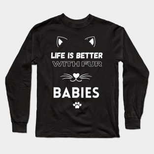 Life is Better with Fur Babies Funny Cat lovers Long Sleeve T-Shirt